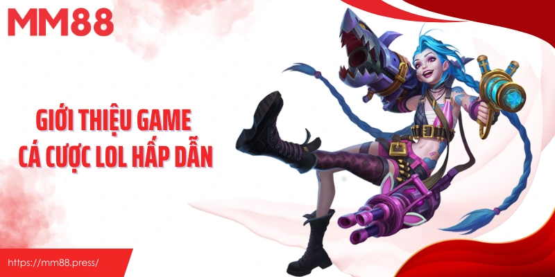 Giới thiệu tổng quan game cá cược LOL hấp dẫn