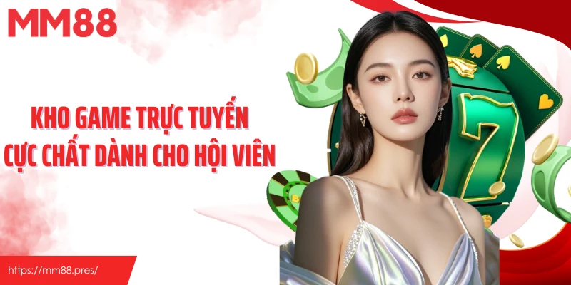 Kho game trực tuyến cực chất dành cho hội viên 