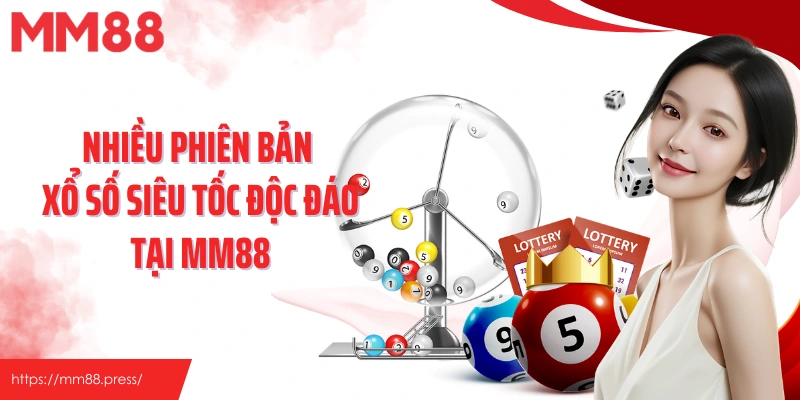 Nhiều phiên bản xổ số siêu tốc độc đáo tại MM88