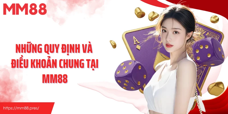 Những quy định và điều khoản chung tại MM88