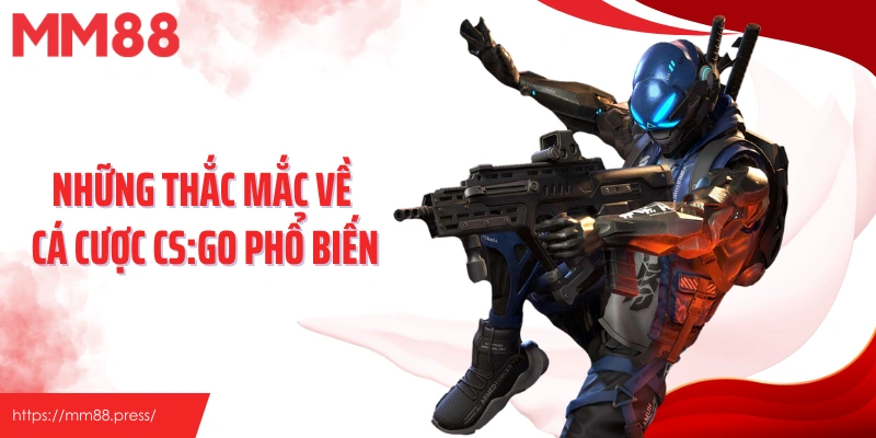Những thắc mắc về cá cược CS:GO phổ biến